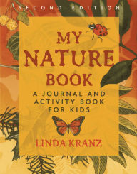 Title: My Nature Book: A Journal and Activity Book for Kids, Author: Linda Kranz