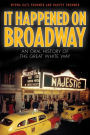 It Happened on Broadway: An Oral History of the Great White Way