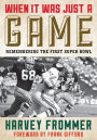 When It Was Just a Game: Remembering the First Super Bowl