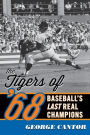 The Tigers of '68: Baseball's Last Real Champions