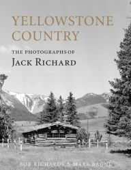 Title: Yellowstone Country: The Photographs of Jack Richard, Author: Mark Bagne