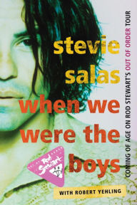 Title: When We Were the Boys: Coming of Age on Rod Stewart's Out of Order Tour, Author: Stevie Salas