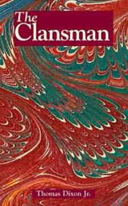 The Clansman: An Historical Romance of the Ku Klux Klan