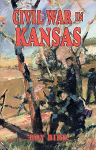 Title: Civil War in Kansas, Author: Roy Bird