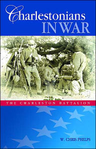 Charlestonians In War: The Charleston Battalion