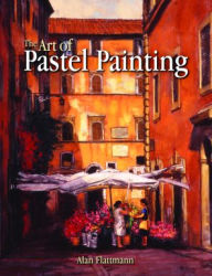 Title: The Art of Pastel Painting, Author: Alan Flattmann