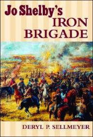 Title: Jo Shelby's Iron Brigade, Author: Deryl Sellmeyer