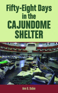 Fifty-Eight Days in the Cajundome Shelter