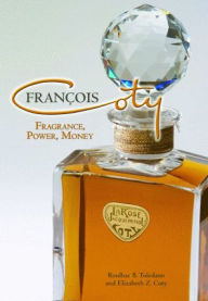 Title: Francois Coty: Fragrance, Power, Money, Author: Roulhac Toledano