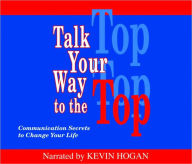 Title: Talk Your Way to the Top: Communication Secrets to Change Your Life, Author: Kevin Hogan