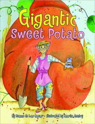 Title: The Gigantic Sweet Potato, Author: Dianne De Las Casas