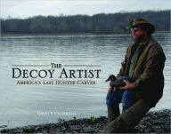 The Decoy Artist: America's Last Hunter-Carver