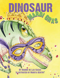 Title: Dinosaur Mardi Gras, Author: Dianne De Las Casas