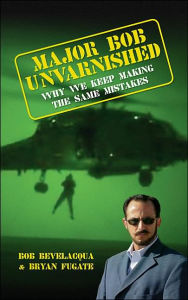 Major Bob Unvarnished: Why We Keep Making The Same Mistakes