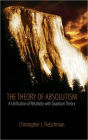 The Theory of Absolutism: A Unification of the Theory of Relativity and Quantum Theory