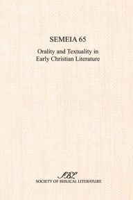 Title: Semeia 65: Orality and Textuality in Early Christian Literature, Author: Elizabeth Struthers Malbon