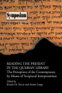 Reading the Present in the Qumran Library: The Perception of the Contemporary by Means of Scriptural Interpretations (Symposium Series #30)