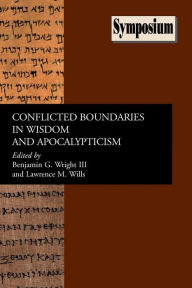 Title: Conflicted Boundaries in Wisdom and Apocalypticism, Author: Benjamin G Wright