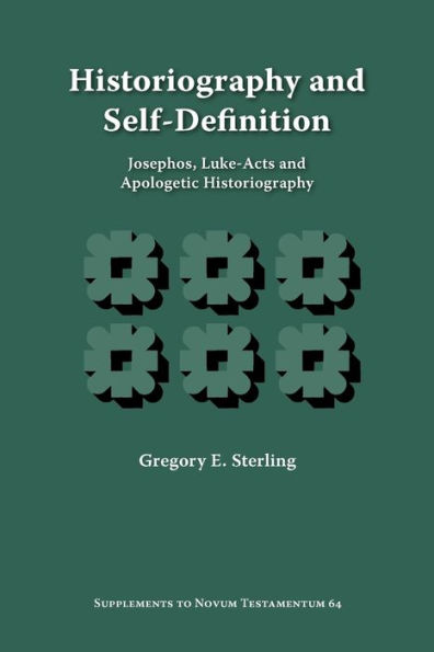 Historiography and Self-Definition: Josephos, Luke-Acts, and Apologetic Historiography