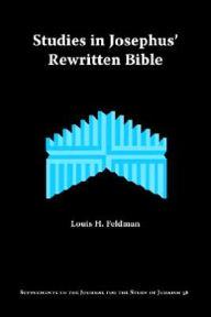 Title: Studies in Josephus' Rewritten Bible, Author: Louis H Feldman PH.D.