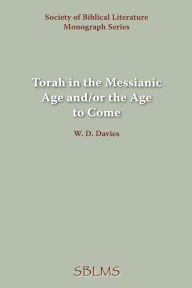 Title: Torah in the Messianic Age and/or the Age to Come, Author: W D Davies