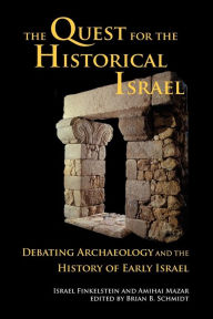 Title: The Quest for the Historical Israel: Debating Archaeology and the History of Early Israel / Edition 1, Author: Israel Finkelstein