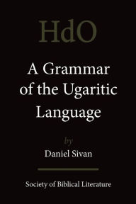 Title: A Grammar of the Ugaritic Language: Second Impression with Corrections / Edition 2, Author: Daniel Sivan