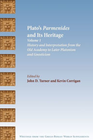 Title: Plato's Parmenides and Its Heritage: Volume I: History and Interpretation from the Old Academy to Later Platonism and Gnosticism, Author: John D Turner