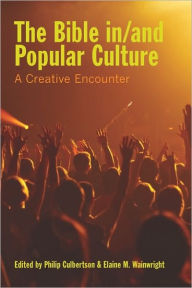 Title: The Bible In/And Popular Culture: A Creative Encounter, Author: Philip Culbertson