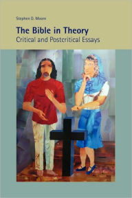 Title: The Bible in Theory: Critical and Postcritical Essays, Author: Stephen D Moore