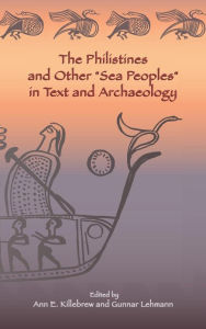 The Philistines and Other ''Sea Peoples'' in Text and Archaeology