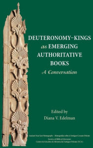 Title: Deuteronomy-Kings as Emerging Authoritative Books: A Conversation, Author: Diana V. Edelman