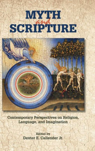 Title: Myth and Scripture: Contemporary Perspectives on Religion, Language, and Imagination, Author: Dexter Callender