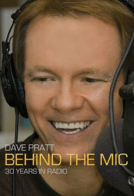 Dave Pratt Behind the MIC: 30 Years in Radio