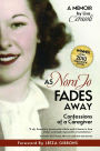 As Nora Jo Fades Away: Confessions of a Caregiver / Edition 1