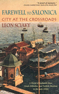 Title: Farewell to Salonica: City at the Crossroads, Author: Leon Sciaky