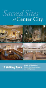 Title: Sacred Sites of Center City: A Guide to Philadelphia's Historic Churches, Synagogues, and Meetinghouses, Author: John Andrew Gallery