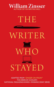 Title: The Writer Who Stayed, Author: William Zinsser