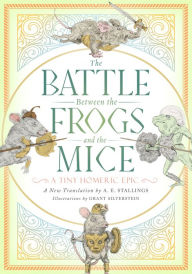 Downloads ebooks gratis The Battle between the Frogs and the Mice: A Tiny Homeric Epic 9781589881426 (English Edition) by A. E. Stallings, Grant Silverstein iBook