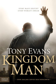 Title: Kingdom Man: Every Man's Destiny, Every Woman's Dream, Author: Tony Evans