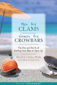 Free downloadable audio books online Men Are Clams, Women Are Crowbars: The Dos and Don'ts of Getting Your Man to Open Up in English 9781589979758  by Dr. David E. Clarke, William G. Clarke