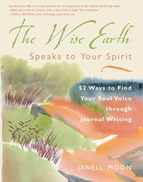 The Wise Earth Speaks to Your Spirit: 52 Lessons to Find Your Soul Voice Through Journal Writing