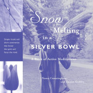 Title: Snow Melting in a Silver Bowl: A Book of Active Meditations, Author: Nancy Brady Cunningham