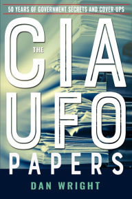 The CIA UFO Papers: 50 Years of Government Secrets and Cover-Ups