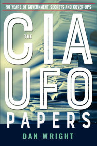 Title: The CIA UFO Papers: 50 Years of Government Secrets and Cover-Ups, Author: Dan Wright