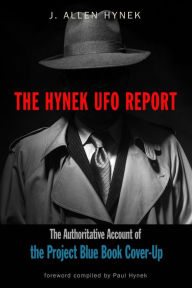 Download free books for ipod touch The Hynek UFO Report: The Authoritative Account of the Project Blue Book Cover-Up 9781633411746 (English literature) ePub iBook FB2 by J. Allen Hynek, Paul Hynek, Scott Hynek, Roxane Hynek, Joel Hynek