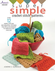 Title: Super Simple Crochet Stitch Patterns, Author: Joanne Gonzalez
