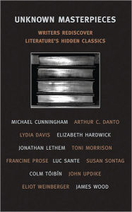 Title: Unknown Masterpieces: Writers Rediscover Literature's Hidden Classics, Author: Edwin  Frank