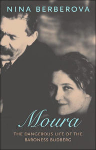 Title: Moura: The Dangerous Life of the Baroness Budberg, Author: Nina Berberova
