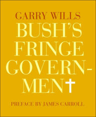 Bush's Fringe Government
